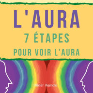 L'Aura: 7 étapes pour voir l'aura chez les autres et sur soi-même