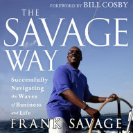 The Savage Way: Successfully Navigating the Waves of Business and Life