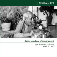 Can the mind observe without comparison?: Eight Small Group Discussions, Malibu, USA, 1970