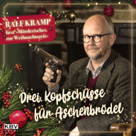 Drei Kopfschüsse für Aschenbrödel: Ralf Kramp liest »Mörderisches zur Weihnachtszeit« (Abridged)