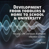 Development from Toddlers & Home to School & University: The pros, cons, and issues of different education systems
