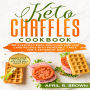 Keto Chaffles Cookbook: 150 Everyday Easy, Delicious And Low Carb Recipes With Incredible Taste For A Ketogenic Diet. Boost Your Metabolism And Live Well Every Day