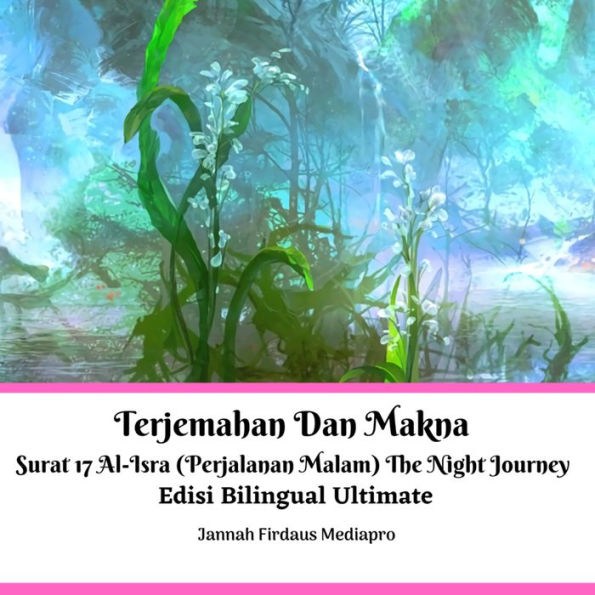 Terjemahan Dan Makna Surat 17 Al-Isra (Perjalanan Malam) The Night Journey Edisi Bilingual Ultimate