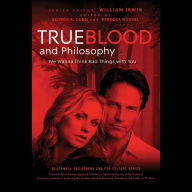 True Blood and Philosophy: We Wanna Think Bad Things with You