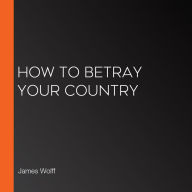 How to Betray Your Country