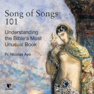 Song of Songs 101: Understanding the Bible's Most Unusual Book: How to Understand and Enjoy the Song of Songs