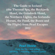 The Guide to Iceland (the Thermal Spa, the Reykjavik Hotel, the Grindavik Hotel, the Northern Lights, the Icelandic Horses, the Food, the Buses and the Flight) from Pearl Escapes 2012