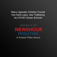 Many Ugandan Children Forced Into Hard Labor, Sex Trafficking As Covid Closes Schools