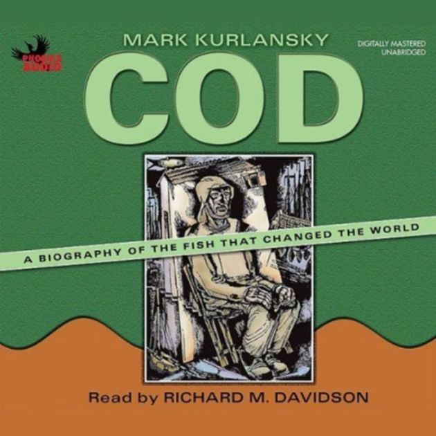 Cod A Biography of the Fish That Changed the World by Mark Kurlansky