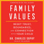 Family Values: Restore Trust, Boundaries, and Connection with Your Child