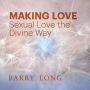 Making Love: Sexual Love the Divine Way