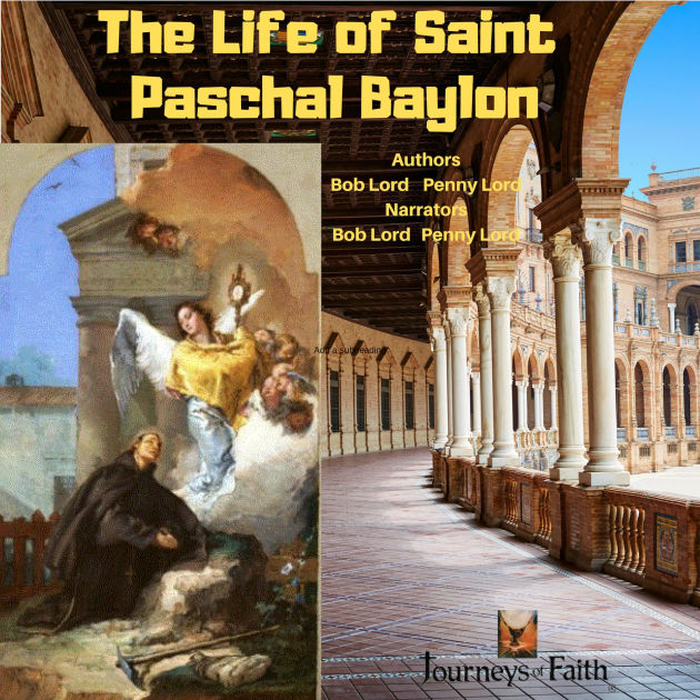 The Life of Saint Paschal Baylon by Bob Lord, Penny Lord