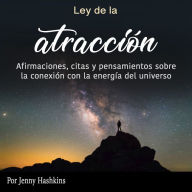 Ley de la atracción: Afirmaciones, citas y pensamientos sobre la conexión con la energía del universo