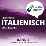 Lernen Sie Italienisch zu sprechen. Band 2.: Lektionen 31-50. Für Anfänger.