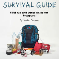 Survival Guide: First Aid and Other Skills for Preppers