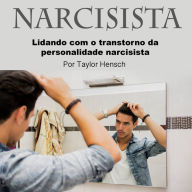 Narcisista: Lidando com o transtorno da personalidade narcisista