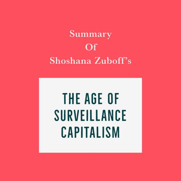 Summary of Shoshana Zuboff's The Age of Surveillance Capitalism