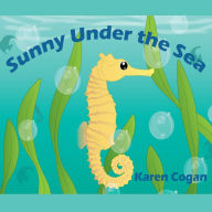 Sunny Under the Sea: God's Lessons for Little Kids, Book One: God's Lessons for Little Kids