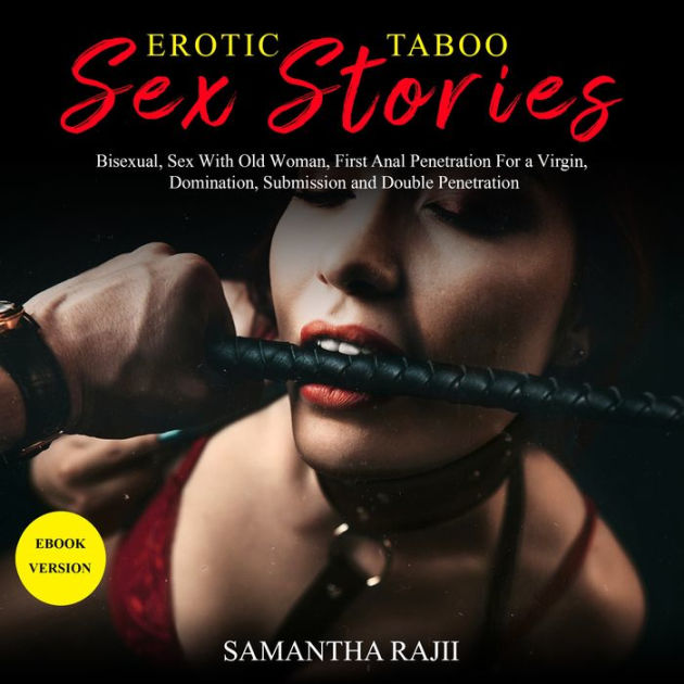 Erotic Taboo Sex Stories Bisexual, Sex With Old Woman, First Anal Penetration For a Virgin, Domination, Submission and Double Penetration by Samantha Rajii, Leanne Potter 2940178869994 Audiobook (Digital) Barnes and Noble® photo