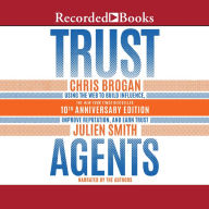 Trust Agents, 10th Anniversary Edition: Using the Web to Build Influence, Improve Reputation, and Earn Trust