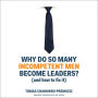 Why Do So Many Incompetent Men Become Leaders?: (And How to Fix It)