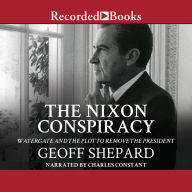 The Nixon Conspiracy: Watergate and the Plot to Remove the President