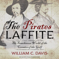 The Pirates Laffite: The Treacherous World of the Corsairs of the Gulf