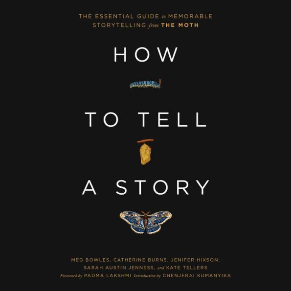 How to Tell a Story: The Essential Guide to Memorable Storytelling from The Moth