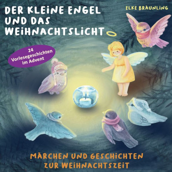 Der kleine Engel und das Weihnachtslicht - 24 Vorlesegeschichten im Advent: Märchen und Geschichten zur Weihnachtszeit