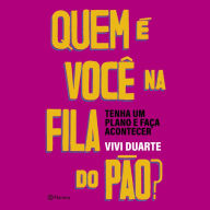 Quem é você na fila do pão?: Tenha um plano e faça acontecer