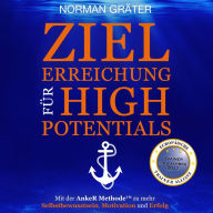 Zielerreichung für High Potentials: Mit der AnkeR¿ Methode zu mehr Selbstbewusstsein, Motivation & Erfolg (Abridged)