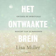 Het ontwaakte brein: Ontdek de spirituele kracht van je hersenen