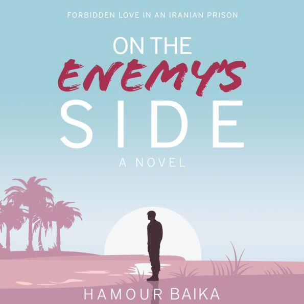 On the Enemy's Side: Forbidden Love in an Iranian Prison