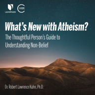 What's New with Atheism?: The Thoughtful Person's Guide to Understanding Non-Belief