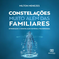 Constelações muito além das Familiares: introdução à Constelação Sistêmica Transpessoal