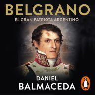 Belgrano. El gran patriota argentino