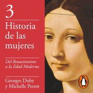 Del Renacimiento a la Edad Moderna (Historia de las mujeres 3)