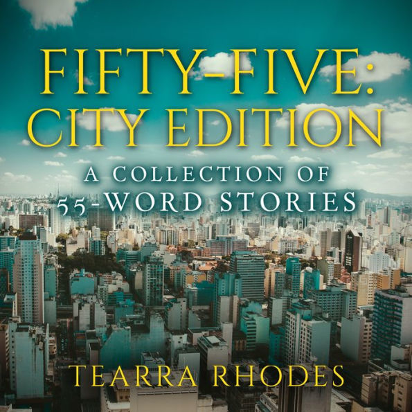 Fifty-Five: City Edition A Collection of 55-Word Stories