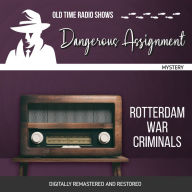 Dangerous Assignment: Rotterdam War Criminals: Old Time Radio Shows