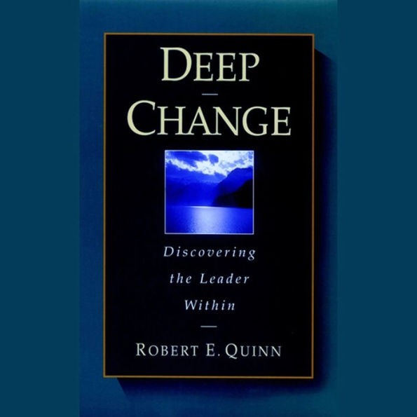 Deep Change: Discovering the Leader Within