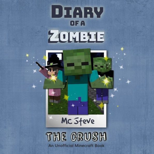 Diary Of A Zombie Book 6 - The Crush: An Unofficial Minecraft Book