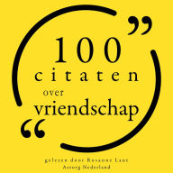 100 citaten over vriendschap: Collectie 100 Citaten van
