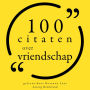 100 citaten over vriendschap: Collectie 100 Citaten van