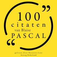 100 citaten van Blaise Pascal: Collectie 100 Citaten van
