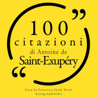 100 citazioni di Antoine de Saint Exupéry: Le 100 citazioni di...