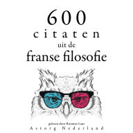 600 citaten uit de Franse filosofie: Verzameling van de mooiste citaten
