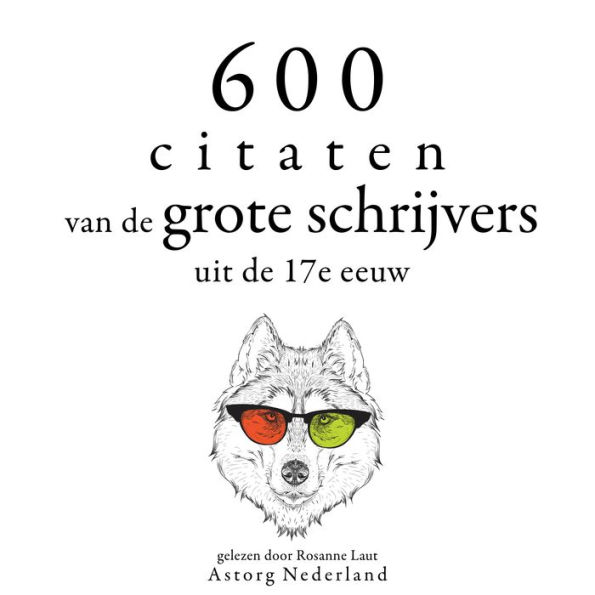 600 citaten van de grote schrijvers uit de 17e eeuw: Verzameling van de mooiste citaten