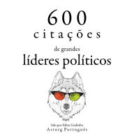 600 citações de grandes líderes políticos: Recolha as melhores citações