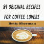 89 Original Recipes for Coffee Lovers