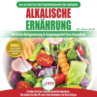 Alkalische Ernährung: Leitfaden Zur Natürlichen Wiederherstellung Und Ausgewogenheit Von Gesundheit Und Ph-wert Und Zur Schnellen Gewichtsabnahme (Bücher In Deutsch / Alkaline Diet German Book)